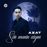 Azat — Sen Menin Aiym